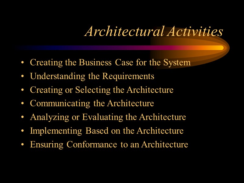 Architectural Activities Creating the Business Case for the System Understanding the Requirements Creating or